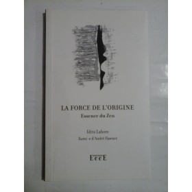    LA  FORCE  DE  L' ORIGINE  Essence du Zen  -  Idris  LAHORE 